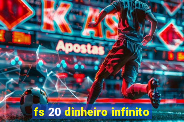 fs 20 dinheiro infinito